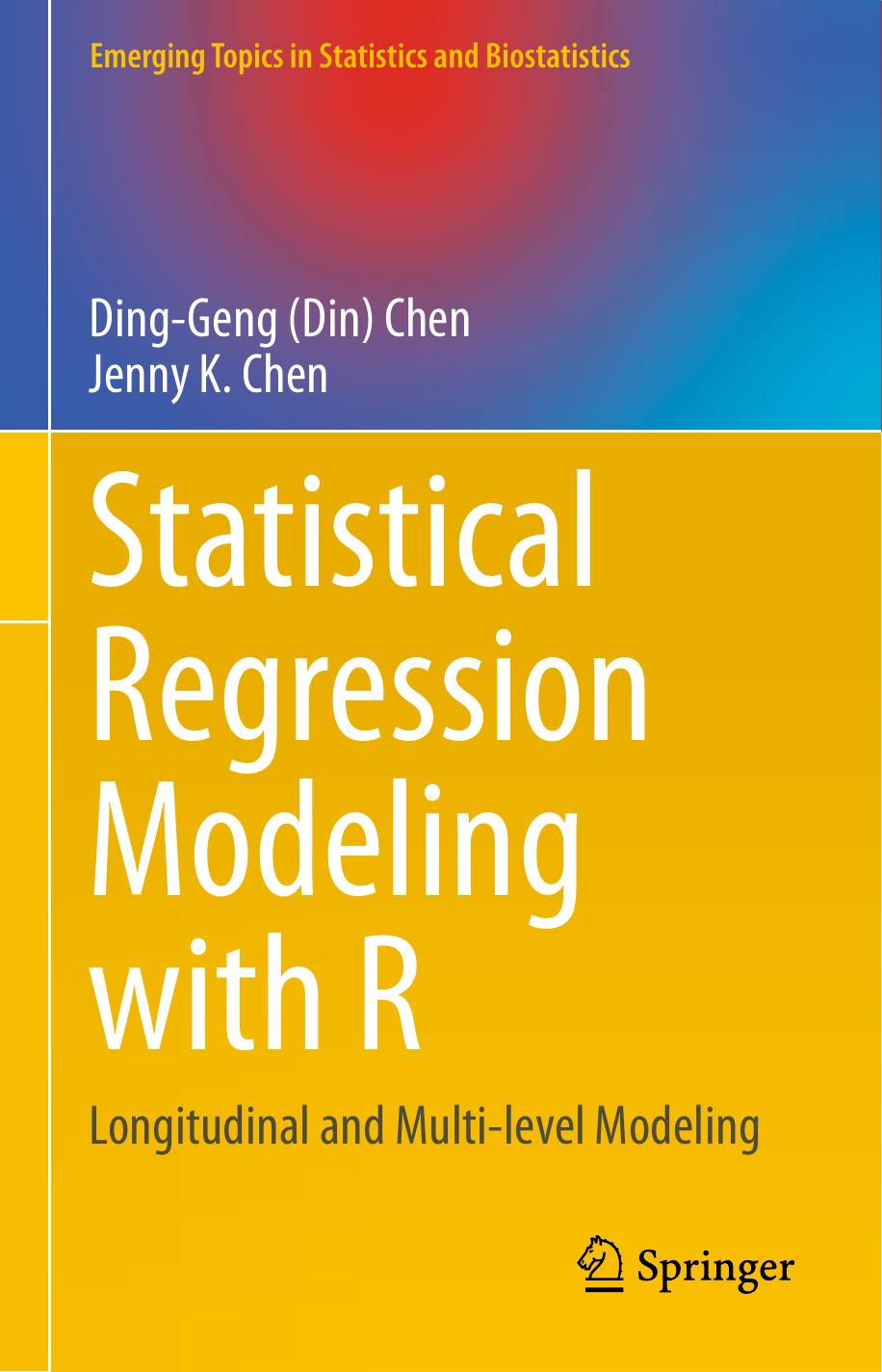 Statistical Regression Modeling With R Longitudinal And Multilevel Modeling Dinggeng Din Chen Jenny K Chen