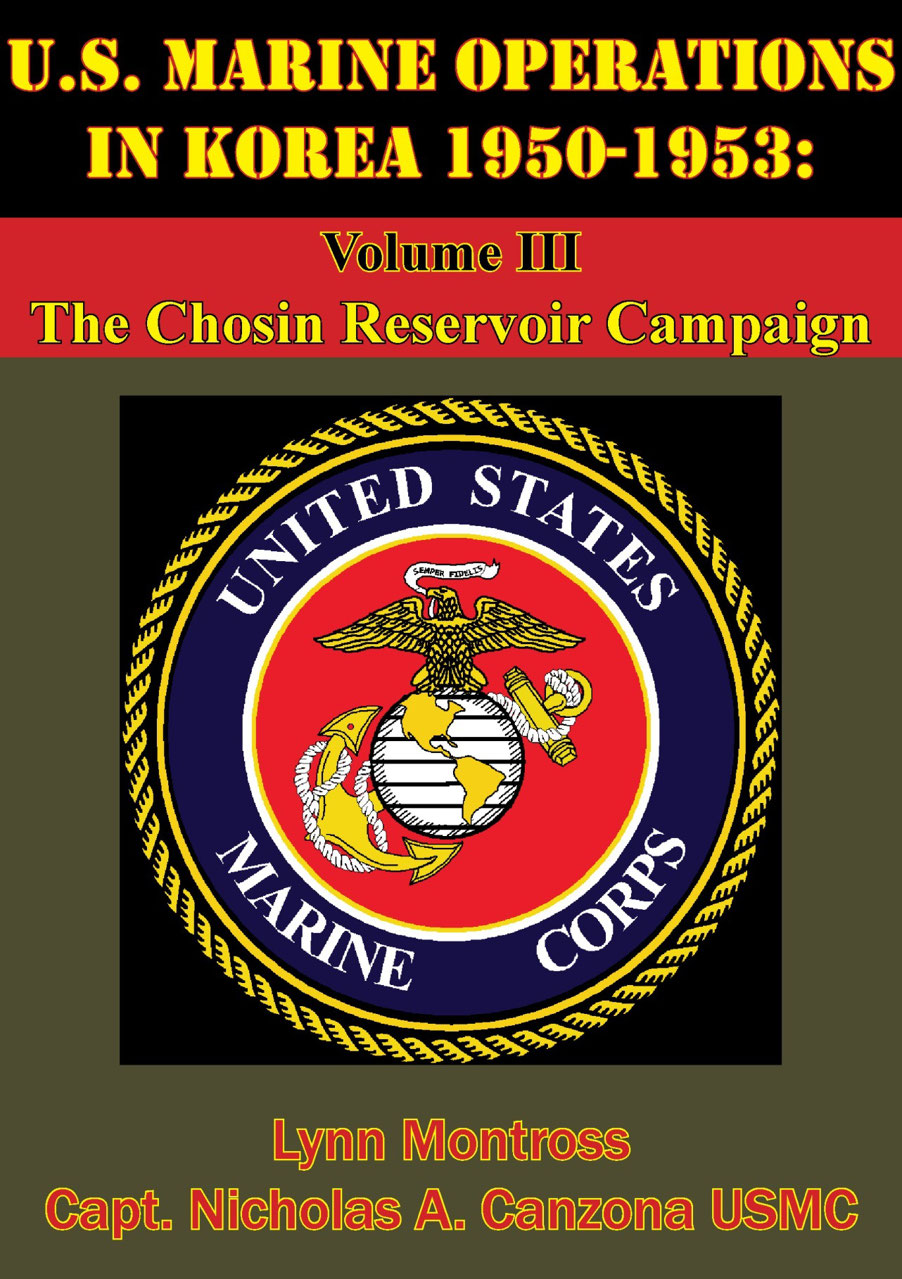 Us Marine Operations In Korea 19501953 Volume Iii The Chosin Reservoir Campaign Illustrated Edition Lynn Montross