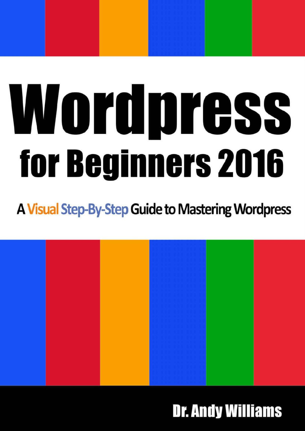Wordpress For Beginners 2016 A Visual Stepbystep Guide To Mastering Wordpress Dr Andy Williams