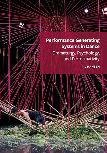 Performance Generating Systems In Dance Dramaturgy Psychology And Performativity 1st Edition Hansen