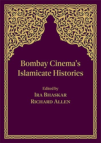 Bombay Cinemas Islamicate Histories 1st Edition Bhaskar Ira