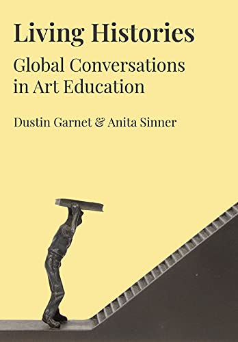 Living Histories Global Conversations In Art Education Dustin Garnet