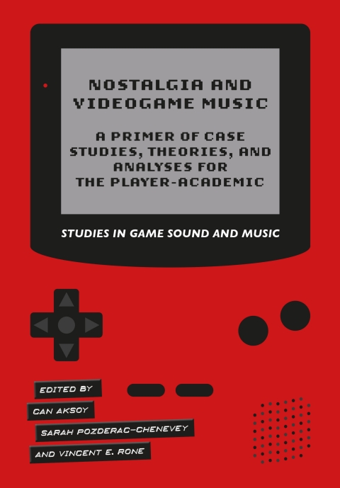 Nostalgia And Videogame Music A Primer Of Case Studies Theories And Analyses For The Playeracademic 1st Edition Can Aksoy