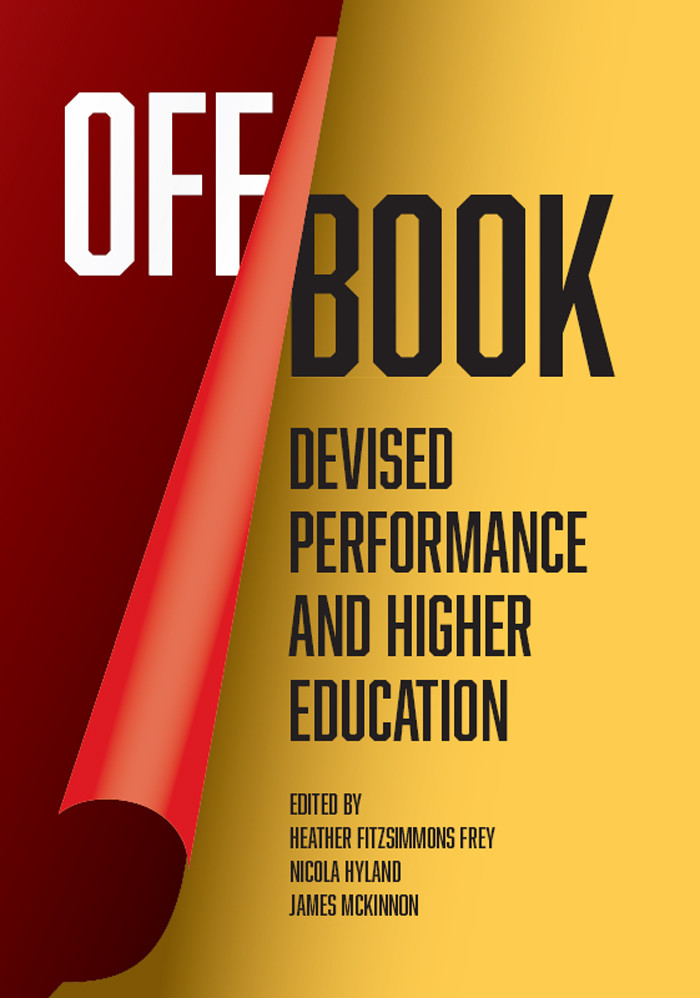 Off Book Devised Performance And Higher Education Heather Fitzsimmons Frey