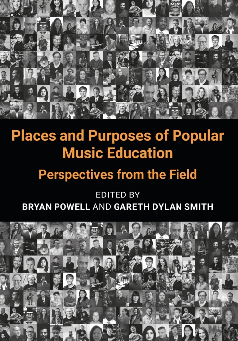 Places And Purposes Of Popular Music Education Perspectives From The Field 1st Edition Bryan Powell And Gareth Dylan Smith