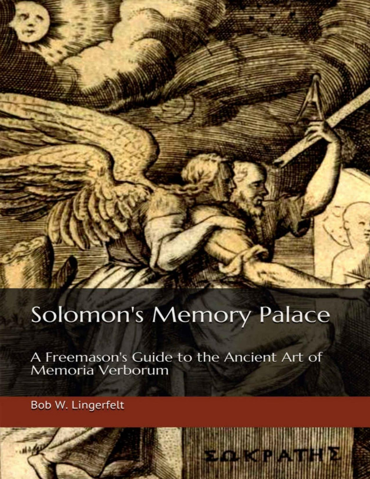 Solomons Memory Palace A Freemasons Guide To The Ancient Art Of Memoria Verborum Bob Lingerfelt