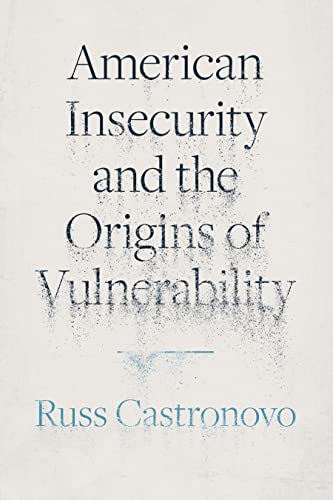 American Insecurity And The Origins Of Vulnerability Castronovo