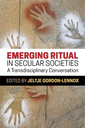 Emerging Ritual In Secular Societies A Transdisciplinary Conversation Jeltje Gordonlennox