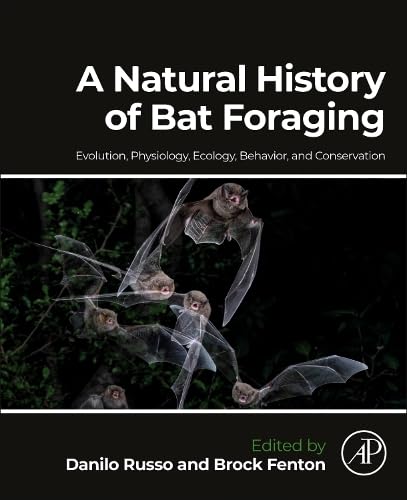 A Natural History Of Bat Foraging Evolution Physiology Ecology Behavior And Conservation 1st Edition Danilo Russo