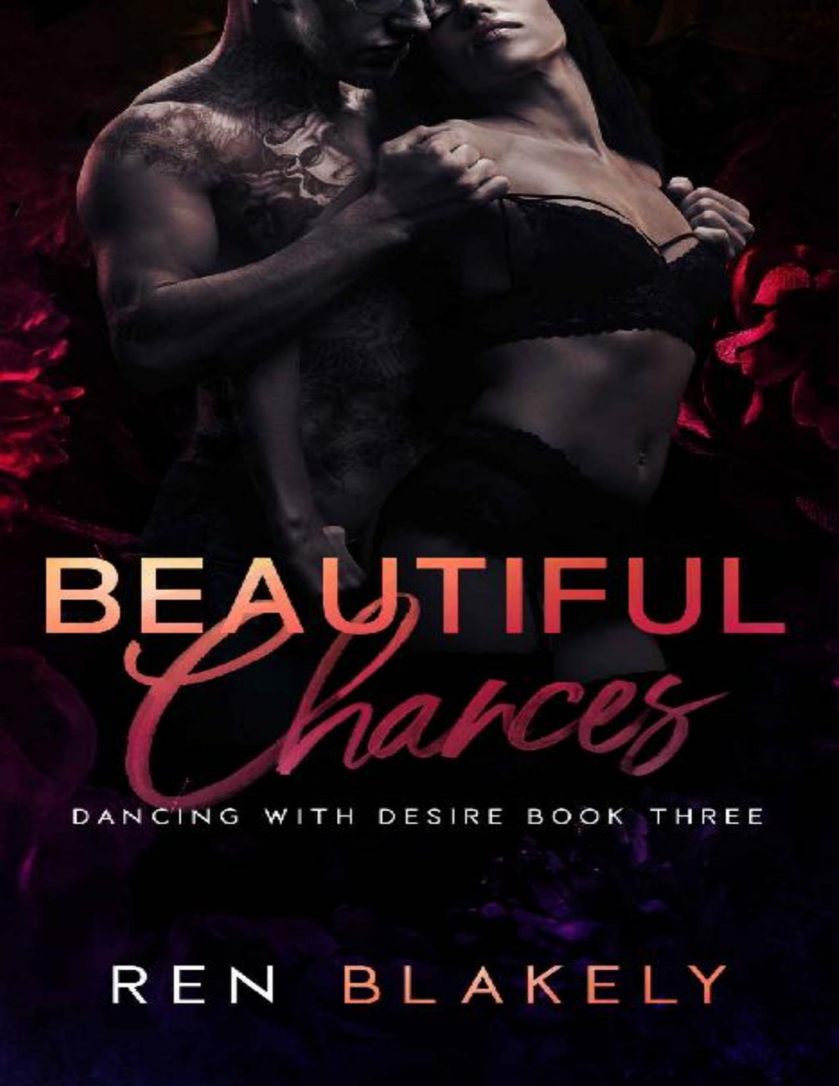 Beautiful Chances Dark Adult Stalker Romance Dancing With Desire Book 3 Ren Blakely B Lybaek