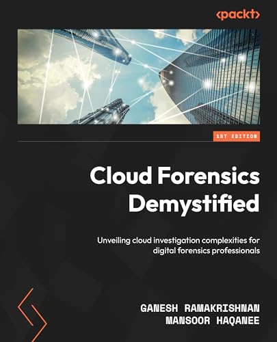 Cloud Forensics Demystified Decoding Cloud Investigation Complexities For Digital Forensic Professionals 1st Edition Ganesh Ramakrishnan