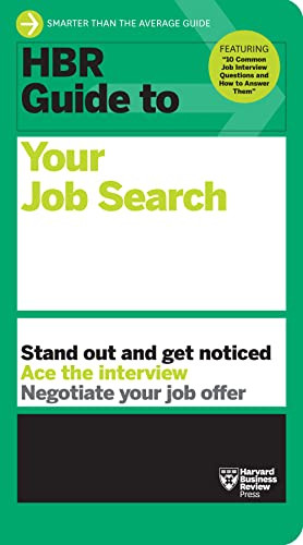 Hbr Guide To Your Job Search Stand Out Get Noticed Ace The Interview Negotiate Your Job Offer Harvard Business Review