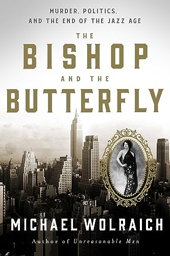 The Bishop And The Butterfly Murder Politics And The End Of The Jazz Age Wolraich