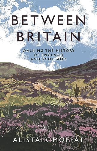Between Britain Walking The History Of England And Scotland Main Moffat