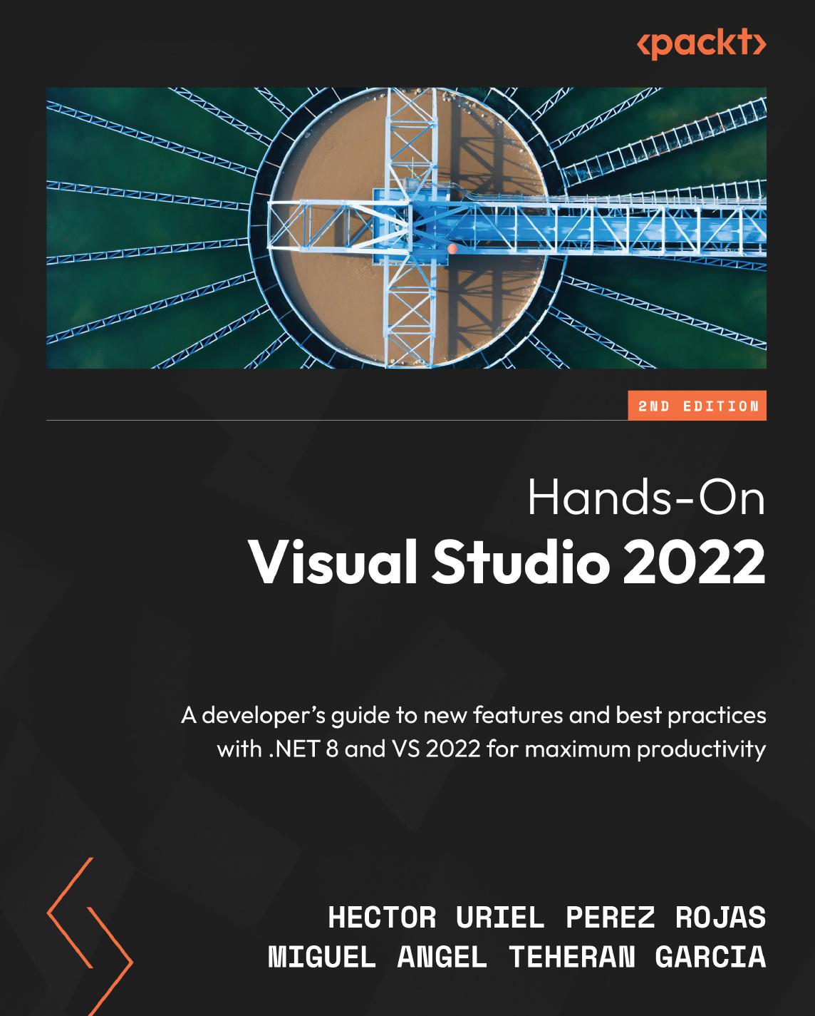 Handson Visual Studio 2022 A Developers Guide To New Features And Best Practices With Net 8 And Vs 2022 For Maximum Productivity 2nd Edition 2nd Hector Uriel Perez Rojas