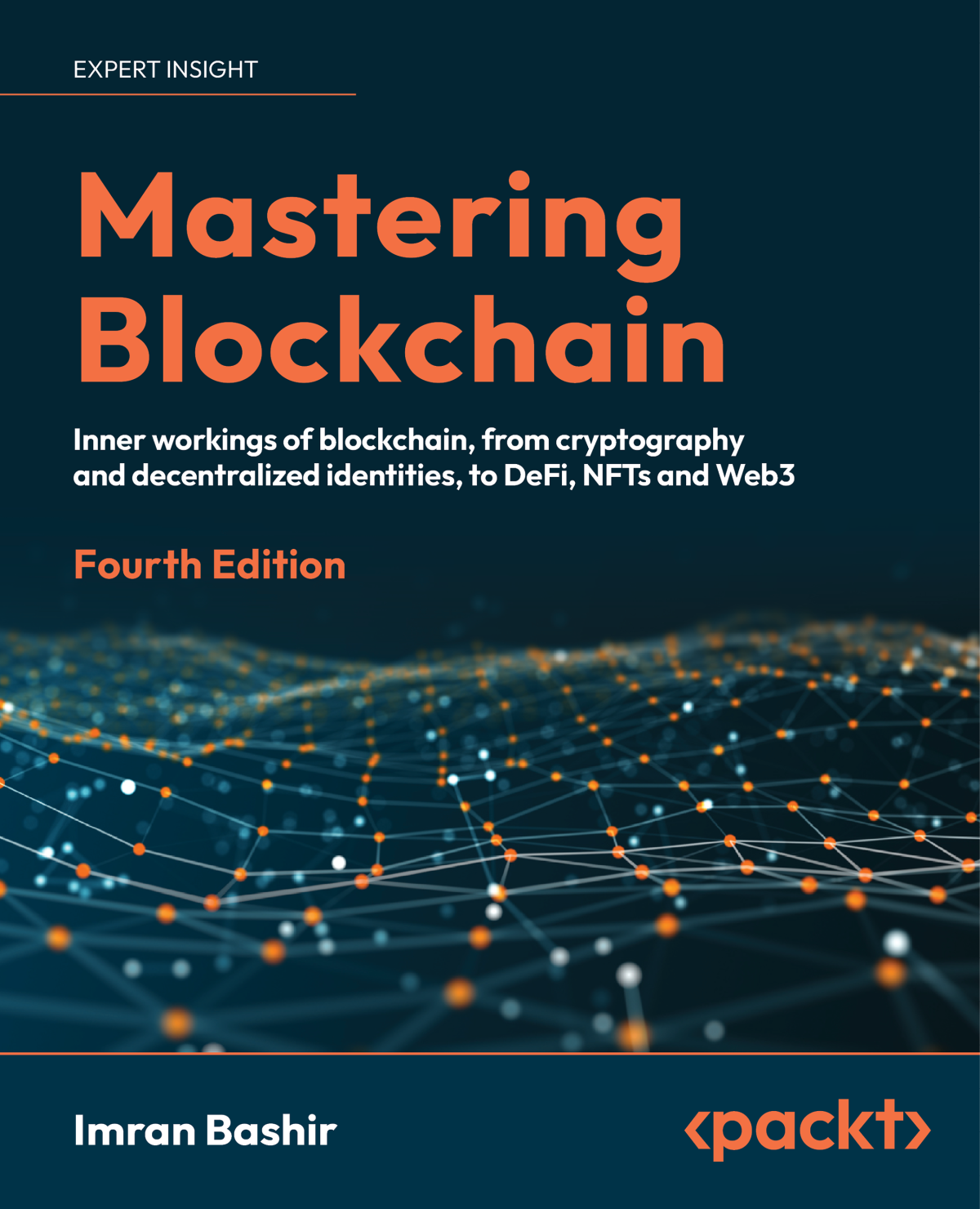 Mastering Blockchain Inner Workings Of Blockchain From Cryptography And Decentralized Identities To Defi Nfts And Web3 4th 4th Edition Imran Bashir