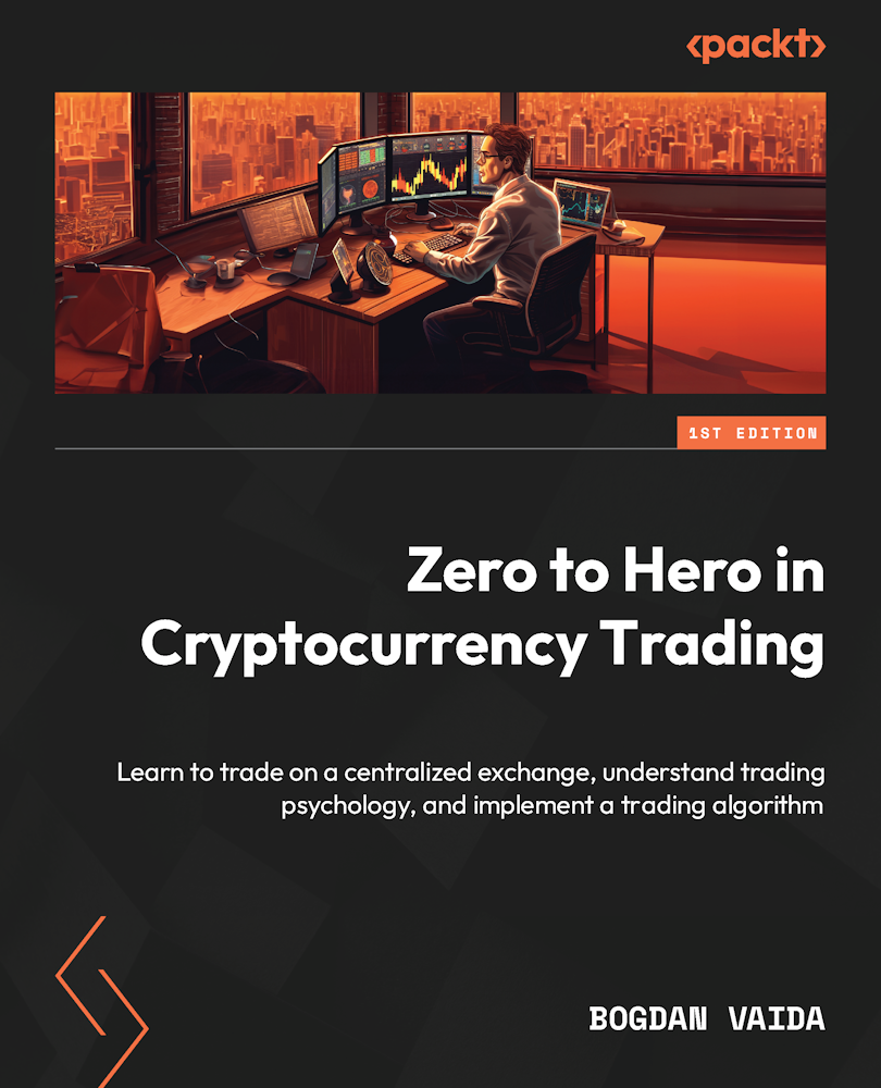 Zero To Hero In Cryptocurrency Trading Learn To Trade On A Centralized Exchange Understand Trading Psychology And Implement A Trading Algorithm
