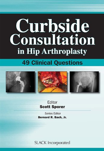 Curbside Consultation In Hip Arthroplasty 49 Clinical Questions First Edition Sporer Md