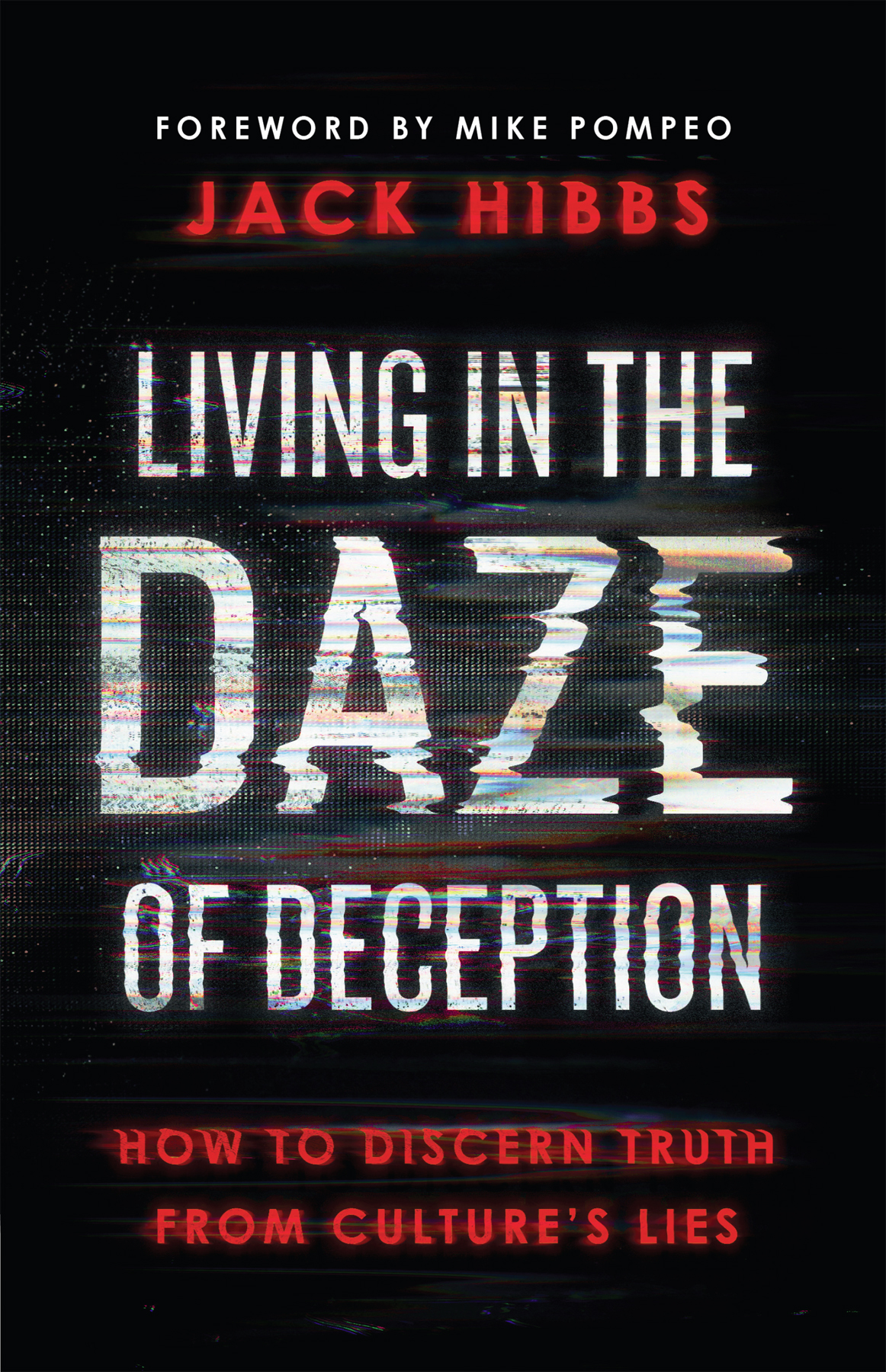 Living In The Daze Of Deception How To Discern Truth From Cultures Lies Jack Hibbs
