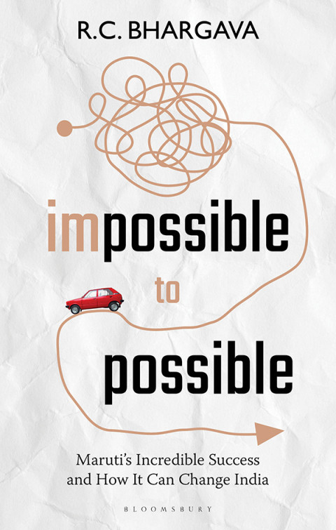 Impossible To Possible Marutis Incredible Success And How It Can Change India 1st Edition Rc Bhargava