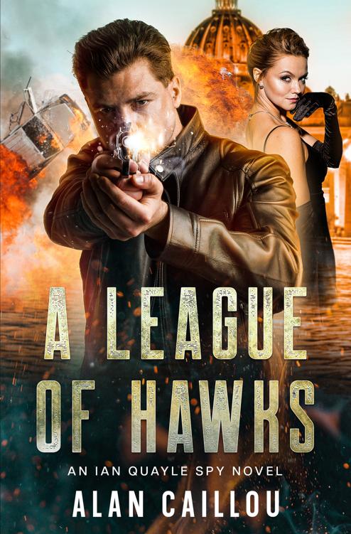 A League Of Hawks An Ian Quayle Spy Novel Book 1 Alan Caillou