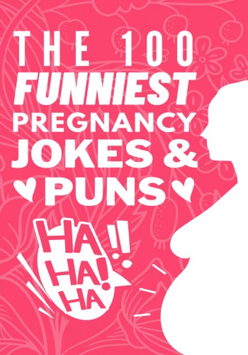 The 100 Funniest Pregnancy Jokes And Puns Book Funny Pregnancy Joke Book Gift For Moms First Time Parents Funny Baby Shower Gifts For Moms To Be Soul Publishers