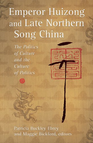 Emperor Huizong And Late Northern Song China The Politics Of Culture And The Culture Of Politics Harvard East Asian Monographs First Edition Patricia Buckley Ebrey