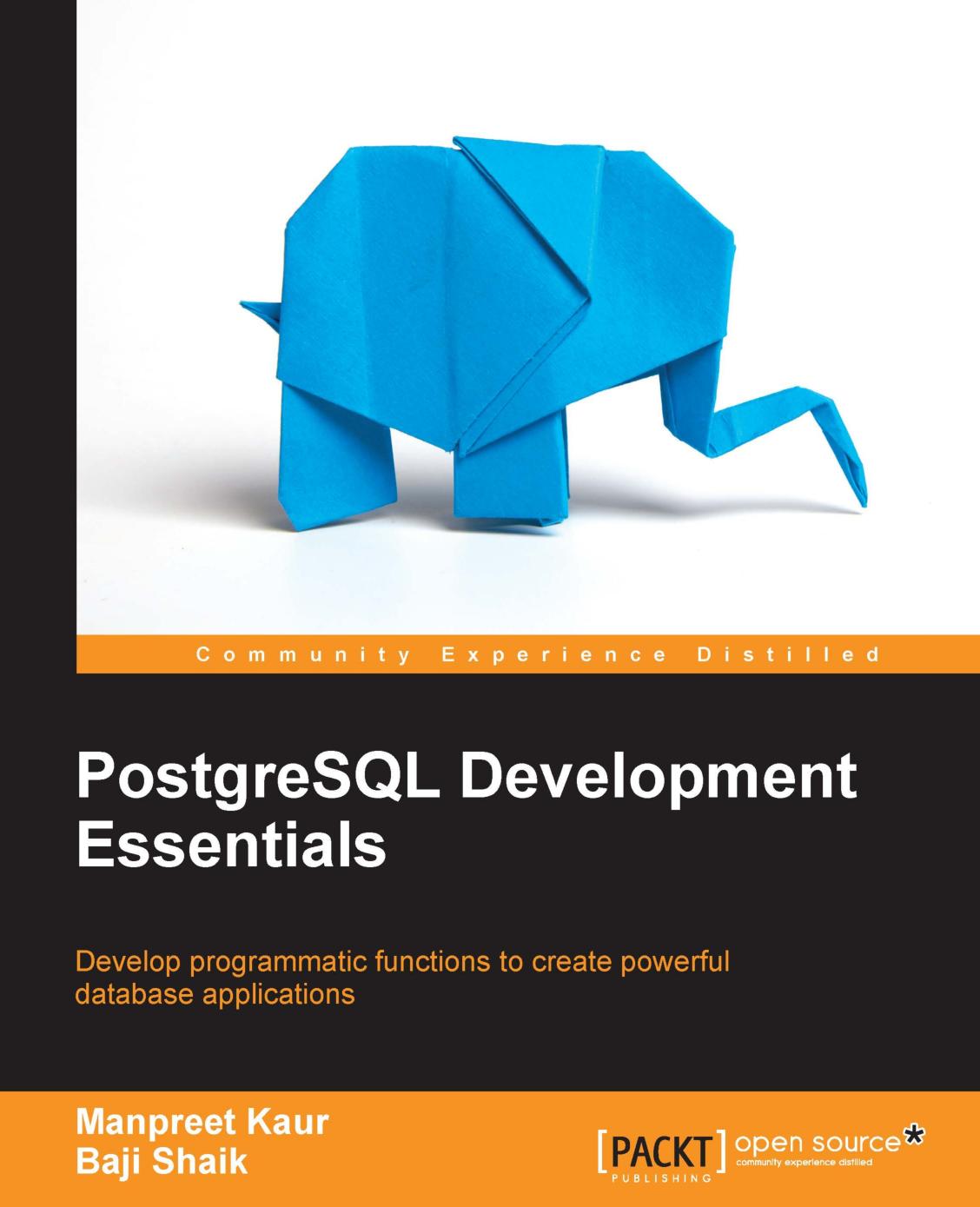 Postgresql Development Essentials Develop Programmatic Functions To Create Powerful Database Applications Manpreet Kaur