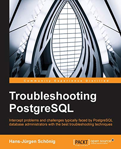 Troubleshooting Postgresql 1st Edition Schonig Hansjurgen