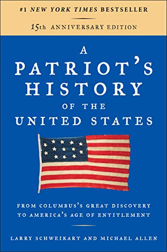 A Patriots History Of The United States From Columbuss Great Discovery To Americas Age Of Entitlement 2nd Edition Schweikart