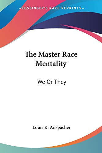 The Master Race Mentality We Or They Anspacher Louis K