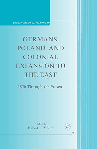Germans Poland And Colonial Expansion To The East 1850 Through The Present Rystudies In European Culture And Histo 1st Ed 2009 R Nelson