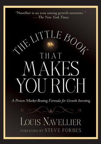 The Little Book That Makes You Rich A Proven Marketbeating Formula For Growth Investing 1st Edition Navellier