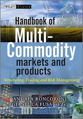 Handbook Of Multicommodity Markets And Products Structuring Trading And Risk Management The Wiley Finance Series 1st Edition Fusai