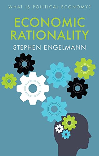 Economic Rationality What Is Political Economy 1st Edition Stephen G Engelmann