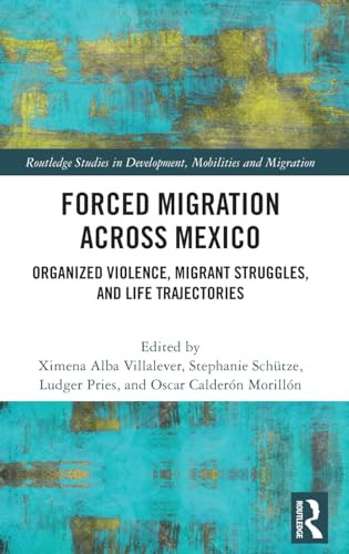 Forced Migration Across Mexico 1st Edition Ximena Alba Villalever