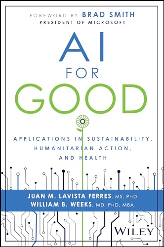 Ai For Good Applications In Sustainability Humanitarian Action And Health 1st Edition Edited By Juan M Lavista Ferres And William B Weeks