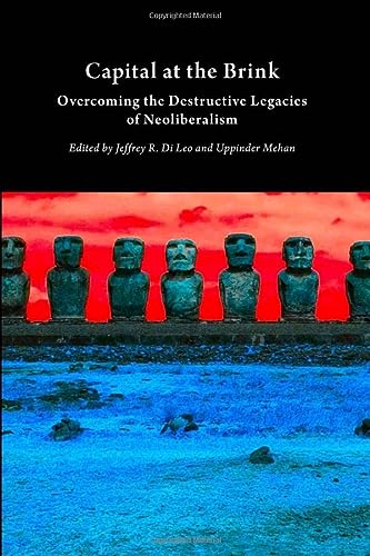 Capital At The Brink Overcoming The Destructive Legacies Of Neoliberalism Critical Climate Change Jeffrey R Di Leo