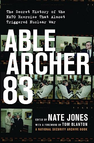 Able Archer 83 The Secret History Of The Nato Exercise That Almost Triggered Nuclear War Illustrated Nate Jones