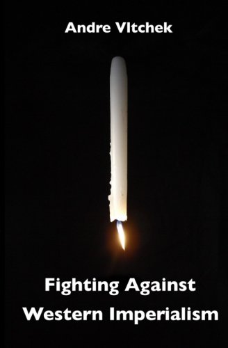 Fighting Against Western Imperialism 1st Edition Andre Vltchek