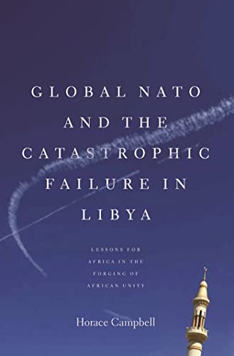 Global Nato And The Catastrophic Failure In Libya Campbell Horace
