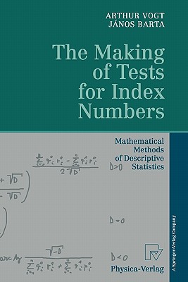 The Making Of Tests For Index Numbers Mathematical Methods Of Descriptive Statistics Softcover Reprint Of Hardcover 1st Ed 1997 Vogt