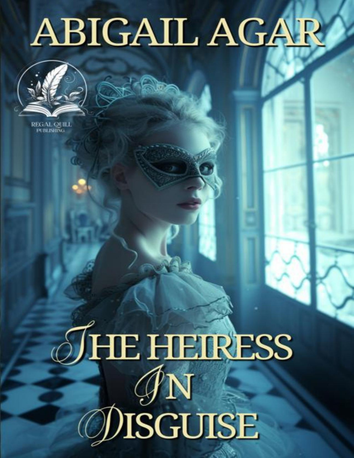 The Heiress In Disguise A Historical Regency Romance Novel Abigail Agar