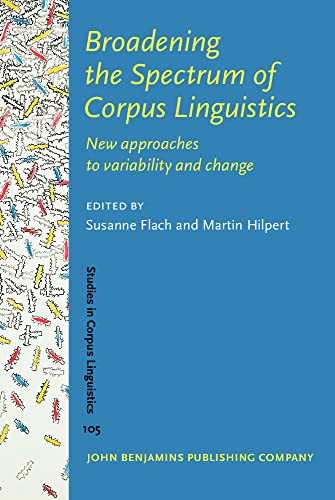 Broadening The Spectrum Of Corpus Linguistics New Approaches To Variability And Change Susanne Flach