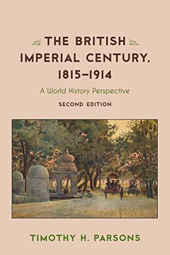 The British Imperial Century 18151914 A World History Perspective 2nd Edition Timothy H Parsons