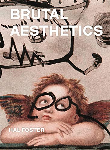 Brutal Aesthetics Dubuffet Bataille Jorn Paolozzi Oldenburg Foster
