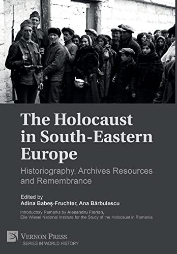The Holocaust In Southeastern Europe Historiography Archives Resources And Remembrance Adina Babesfruchter
