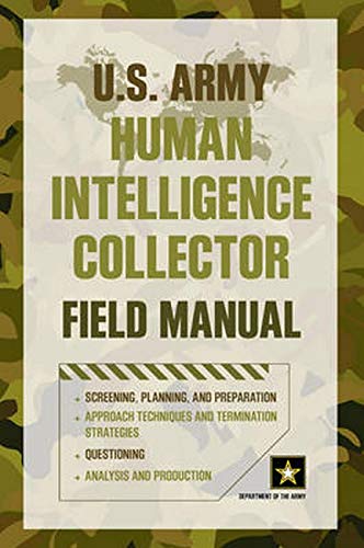 Us Army Human Intelligence Collector Field Manual Illustrated Department Of The Army