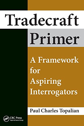 Tradecraft Primer A Framework For Aspiring Interrogators 1st Edition Topalian