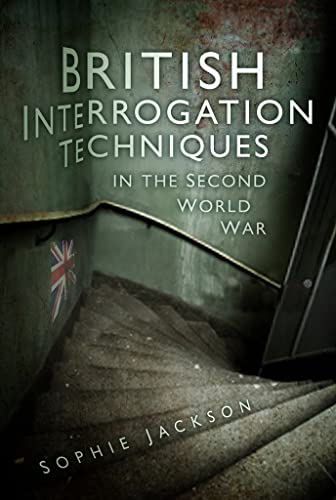British Interrogation Techniques In The Second World War First Edition Jackson